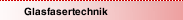 Glasfasertechnik